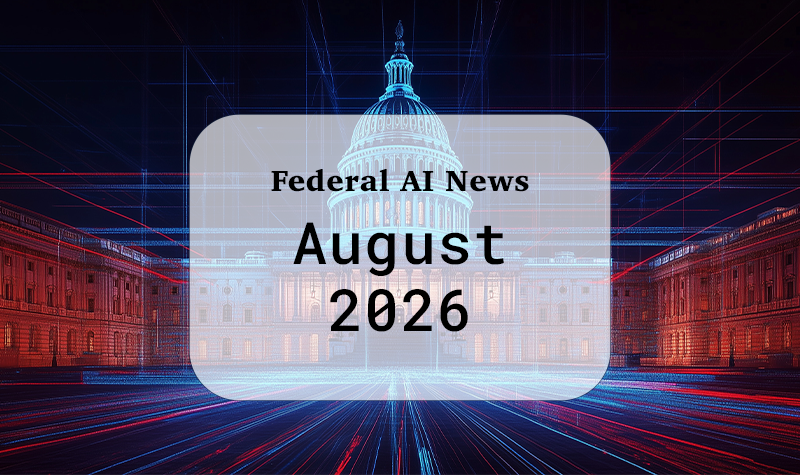 Federal AI News (August 2026)