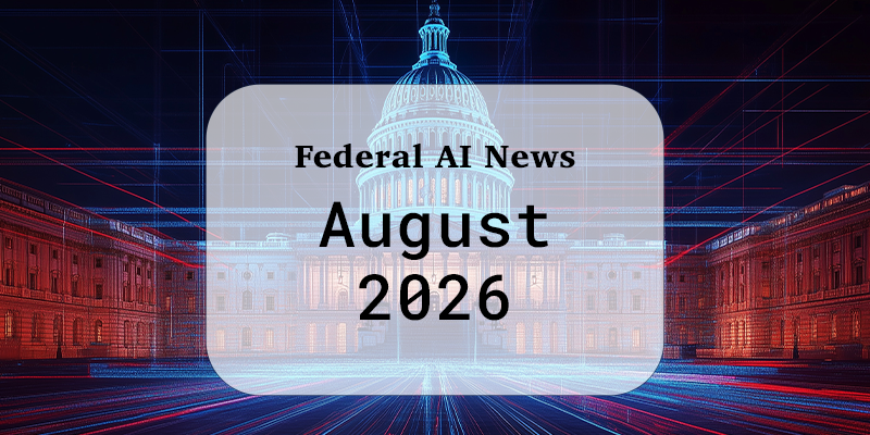 Federal AI News (August 2026)